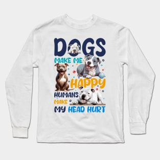 Pit Bull Dogs Make Me Happy Humans Make My Head Hurt Long Sleeve T-Shirt